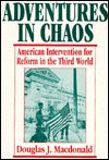 Cover for Douglas J. Macdonald · Adventures in Chaos: American Intervention for Reform in the Third World (Hardcover Book) (1992)