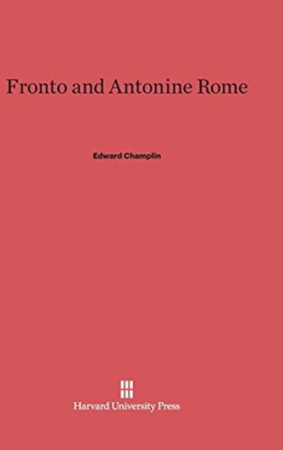 Cover for Edward Champlin · Fronto and Antonine Rome (Hardcover Book) (1980)