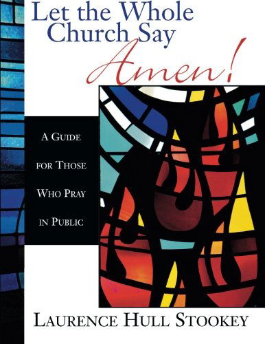 Cover for Lawrence Hull Stookey · Let the Whole Church Say Amen!: a Guide for Those Who Pray in Public (Paperback Book) (2001)