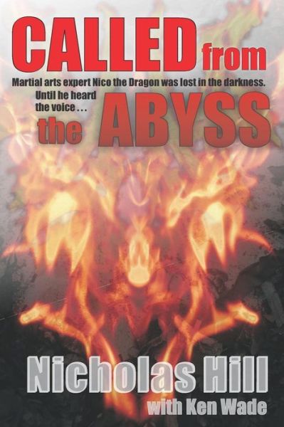 Cover for Nicholas Hill · Called from the Abyss: Martial Arts Expert Nico the Dragon Was Lost in the Darkness. Until He Heard the Voice... (Paperback Book) (2015)