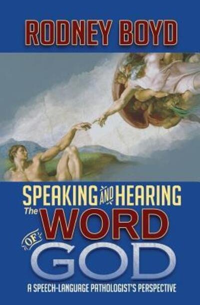 Cover for Rodney Boyd · Speaking &amp; Hearing the Word of God: a Speech-language Pathologist's Perspective (Paperback Bog) (2015)