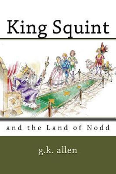 Cover for G K Allen · King Squint : and the Land of Nodd (Pocketbok) (2016)
