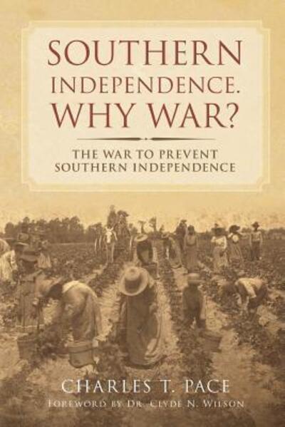 Cover for Charles T. Pace · Southern Independence : Why War? : The War to Prevent Southern Independence (Paperback Book) (2015)