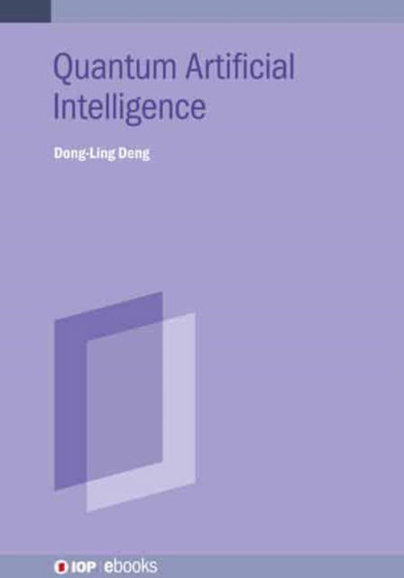 Quantum Artificial Intelligence - IOP Series in Quantum Technology - Deng, Dong-Ling (Tsinghua University (China)) - Books - Institute of Physics Publishing - 9780750334778 - September 30, 2025