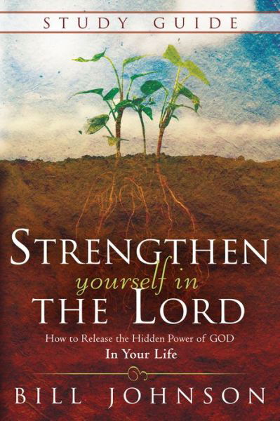 Cover for Bill Johnson · Strengthen Yourself in the Lord Study Guide: How to Release the Hidden Power of God in Your Life (Paperback Bog) (2015)