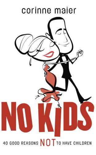 No Kids: 40 Good Reasons Not to Have Children - Corinne Maier - Books - McClelland & Stewart Inc. - 9780771054778 - August 4, 2009