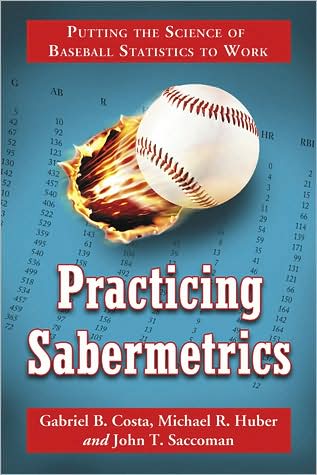 Cover for Gabriel B. Costa · Practicing Sabermetrics: Putting the Science of Baseball Statistics to Work (Paperback Book) (2009)