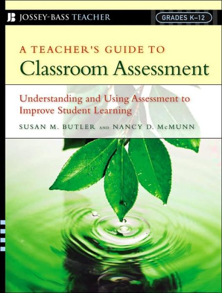 Cover for Butler, Susan M. (SERVE, Greensboro, NC) · A Teacher's Guide to Classroom Assessment: Understanding and Using Assessment to Improve Student Learning (Paperback Book) (2006)