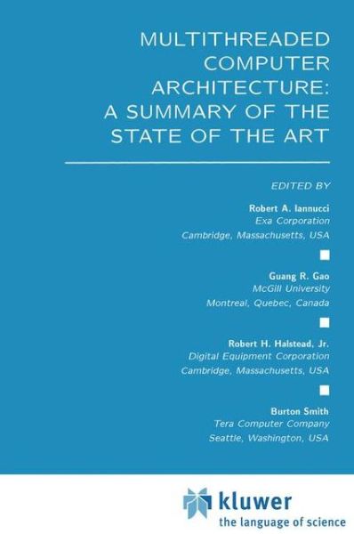 Cover for Robert a Iannucci · Multithreaded Computer Architecture: a Summary of the State of the Art - the Springer International Series in Engineering and Computer Science (Hardcover Book) (1994)
