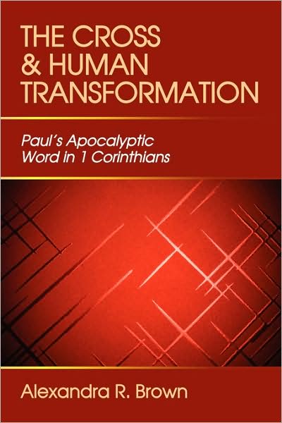 Cover for Alexandra R. Brown · Cross and Human Transformation: Paul's Apocalyptic Word in 1 Corinthians (Paperback Book) (1995)