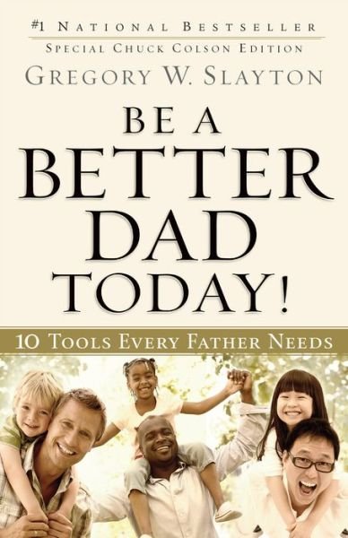 Cover for Gregory W. Slayton · Be a Better Dad Today! – 10 Tools Every Father Needs (Paperback Book) (2012)