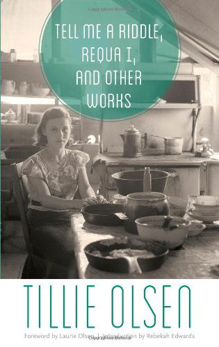 Tell Me a Riddle, Requa I, and Other Works - Tillie Olsen - Books - Bison Books - 9780803245778 - September 1, 2013