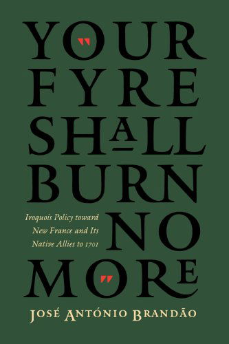 Cover for Jose Antonio Brandao · &quot;Your fyre shall burn no more&quot;: Iroquois Policy toward New France and Its Native Allies to 1701 - The Iroquoians and Their World (Taschenbuch) [First edition] (2000)