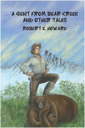 Cover for Robert E. Howard · A Gent from Bear Creek and Other Tales (Innbunden bok) (2005)