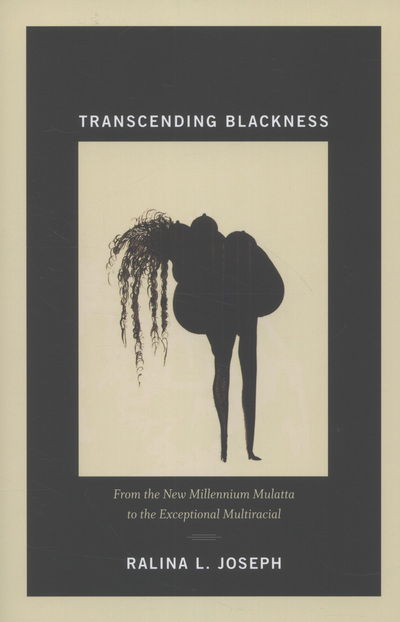 Cover for Ralina L. Joseph · Transcending Blackness: From the New Millennium Mulatta to the Exceptional Multiracial (Hardcover Book) (2012)