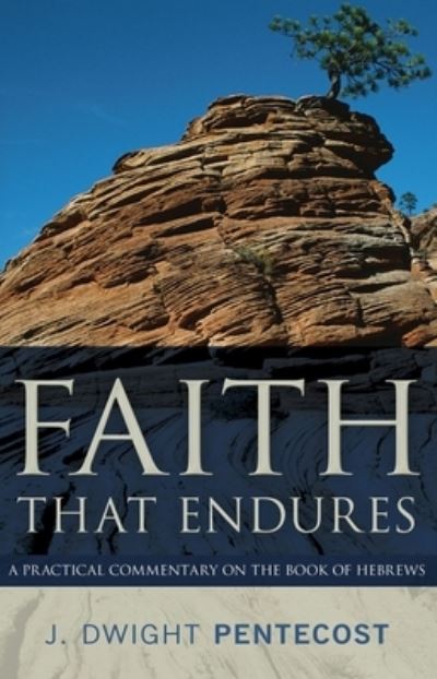 Cover for J. Dwight Pentecost · Faith That Endures – A Practical Commentary on the Book of Hebrews (Paperback Book) (2022)