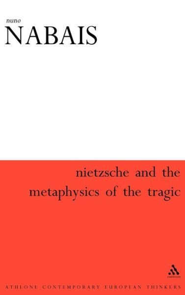 Cover for Martin Earl · Nietzsche &amp; the Metaphysics of the Tragic (Athlone Contemporary European Thinkers) (Hardcover Book) (2007)