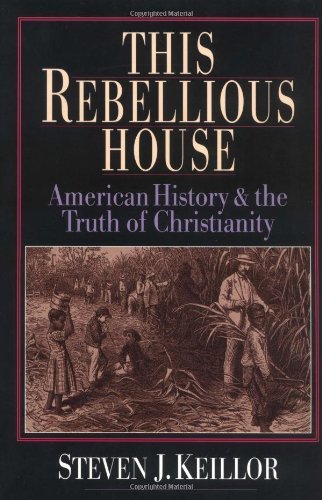 Cover for Steven J. Keillor · This Rebellious House: American History and the Truth of Christianity (Paperback Book) (1996)