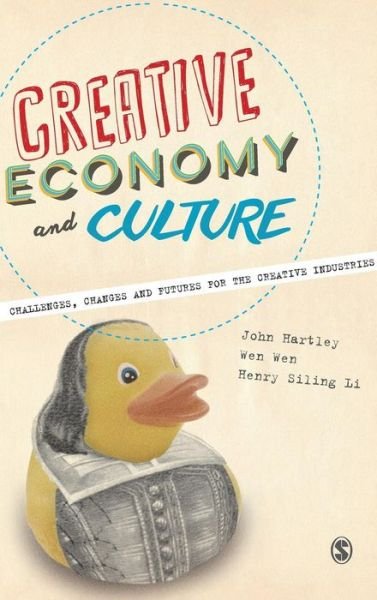 Cover for John Hartley · Creative Economy and Culture: Challenges, Changes and Futures for the Creative Industries (Gebundenes Buch) (2015)