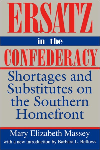 Ersatz in the Confederacy: Shortages and Substitutes on the Southern Homefront - Southern Classics - Mary Elizabeth Massey - Books - University of South Carolina Press - 9780872498778 - March 3, 1993