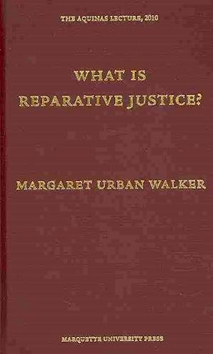 Cover for Walker · What is Reparative Justice? (Aquinas Lecture) (Aquinas Lectures) - The Aquinas Lecture in Philosophy (Hardcover Book) (2010)