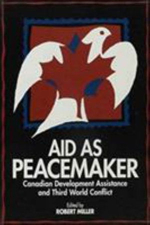 Cover for Robert Miller · Aid as Peacemaker: Canadian Development Assistance and Third World Conflict - Public Policy Series (Paperback Book) (1992)