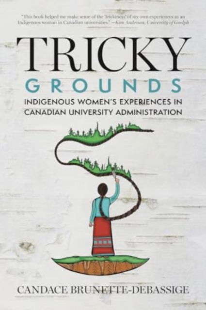 Candace Brunette-Debassige · Tricky Grounds: Indigenous Women's Experiences in Canadian University Administration (Paperback Book) (2023)