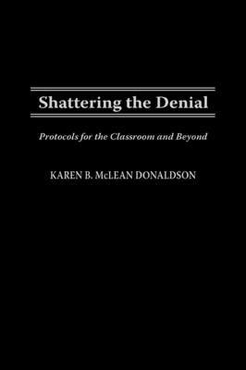 Cover for Karen B. Donaldson · Shattering the Denial: Protocols for the Classroom and Beyond (Hardcover Book) (2001)