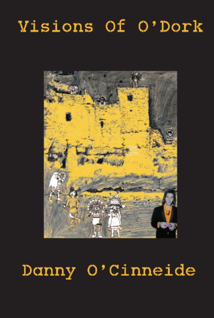 Visions of O'Dork: YODi's Vision Quest reveals - O'Dork's Nonogon Series - Pete Kennedy - Books - Apulhed Products - 9780950426778 - January 26, 2021