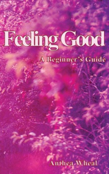 Cover for Anthea Wheal · Feeling Good: a Beginner's Guide (Paperback Book) (2014)