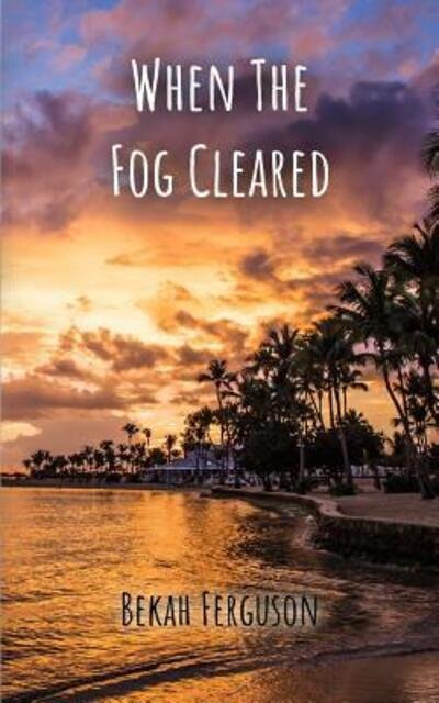 Cover for Bekah Ferguson · When The Fog Cleared (Taschenbuch) (2017)