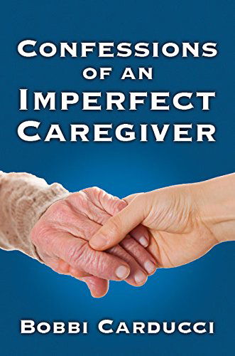 Cover for Bobbi Carducci · Confessions of an Imperfect Caregiver (Paperback Book) (2014)