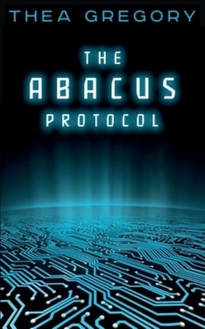 The ABACUS Protocol - Thea Gregory - Böcker - Quantronics Press - 9780987734778 - 22 november 2015