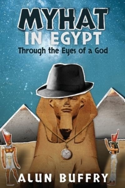 Cover for Alun Buffry BSc · MyHat in Egypt : Through the Eyes of a God (Pocketbok) (2016)