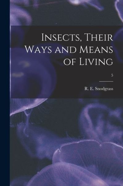 Cover for R E (Robert E ) 1875-1962 Snodgrass · Insects, Their Ways and Means of Living; 5 (Pocketbok) (2021)