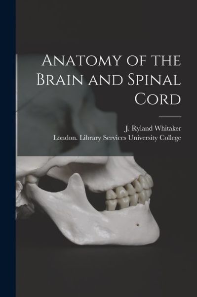 Cover for J Ryland (Joseph Ryland) Whitaker · Anatomy of the Brain and Spinal Cord [electronic Resource] (Paperback Book) (2021)