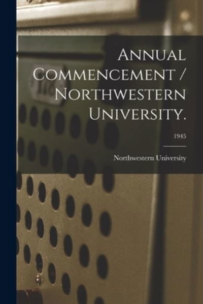 Annual Commencement / Northwestern University.; 1945 - Il Northwestern University (Evanston - Bücher - Hassell Street Press - 9781014693778 - 9. September 2021