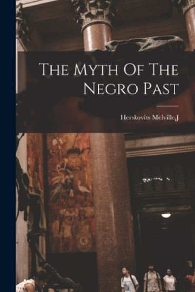 Cover for J. Herskovits Melville · Myth of the Negro Past (Book) (2022)
