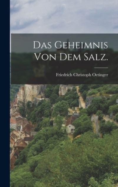 Cover for Friedrich Christoph Oetinger · Geheimnis Von Dem Salz (Book) (2022)