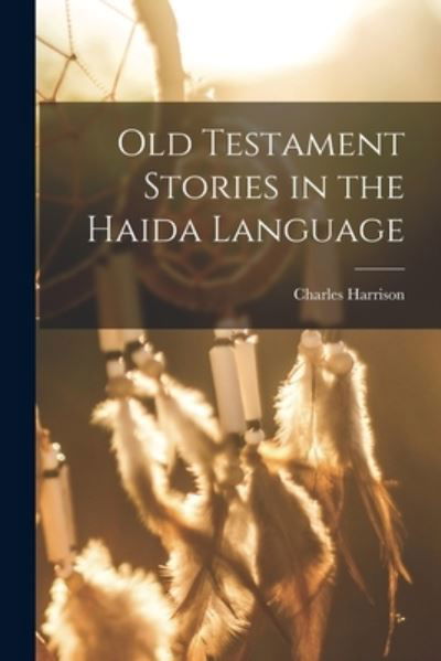 Cover for Charles Harrison · Old Testament Stories in the Haida Language (Bok) (2022)