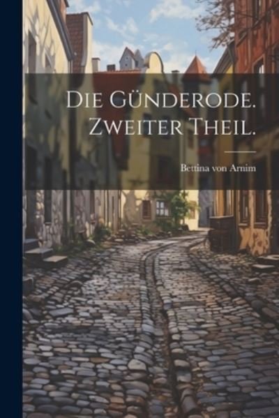 Cover for Bettina von Arnim · Die Günderode. Zweiter Theil (Bok) (2023)