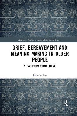 Cover for Pan, Haimin (City University of Hong Kong, Hong Kong) · Grief, Bereavement and Meaning Making in Older People: Views from Rural China - Routledge Studies in Asian Behavioural Sciences (Paperback Book) (2021)