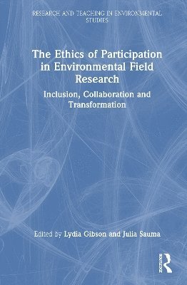 Cover for The Ethics of Participation in Environmental Field Research: Inclusion, Collaboration, and Transformation - Research and Teaching in Environmental Studies (Innbunden bok) (2025)