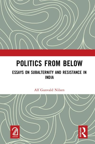 Cover for Alf Gunvald Nilsen · Politics from Below: Essays on Subalternity and Resistance in India (Innbunden bok) (2023)