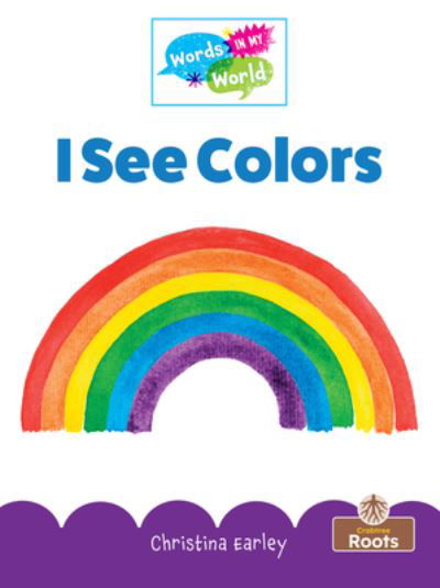 I See Colors - Christina Earley - Books - Crabtree Publishing Company - 9781039696778 - January 30, 2023