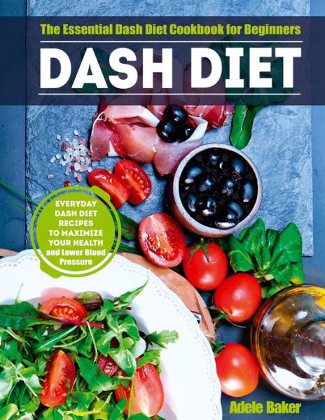 Dash Diet - Adele Baker - Książki - Oksana Alieksandrova - 9781087806778 - 4 października 2019