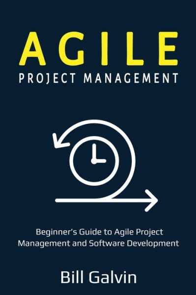 Cover for Bill Galvin · Agile Project Management: Beginner's Guide to Agile Project Management and Software Development (Pocketbok) (2020)