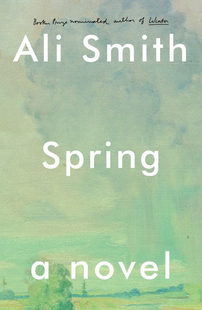 Cover for Ali Smith · Spring: A Novel - Seasonal Quartet (Hardcover Book) (2019)
