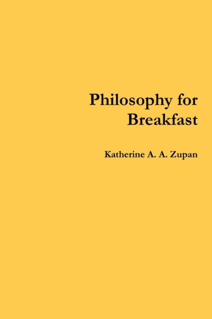 Cover for Katherine A. A. Zupan · Philosophy for Breakfast (Paperback Book) (2012)