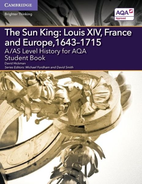 Cover for David Hickman · A/AS Level History for AQA The Sun King: Louis XIV, France and Europe, 1643–1715 Student Book - A Level (AS) History AQA (Paperback Book) (2016)